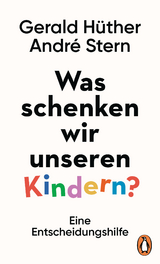 Was schenken wir unseren Kindern? - Gerald Hüther, André Stern