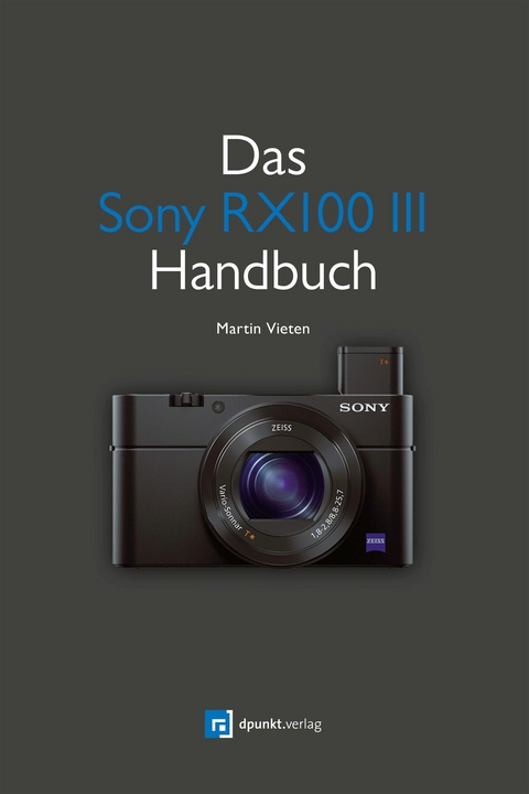 Das Sony RX100 III Handbuch - Martin Vieten