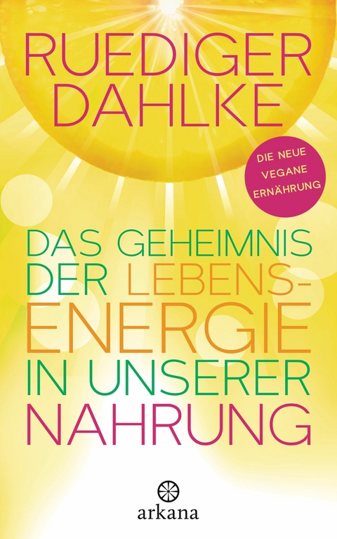 Das Geheimnis der Lebensenergie in unserer Nahrung - Ruediger Dahlke