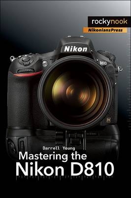 Mastering the Nikon D810 -  Darrell Young