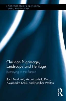 Christian Pilgrimage, Landscape and Heritage -  Veronica Della Dora,  Avril Maddrell,  Alessandro Scafi,  Heather Walton