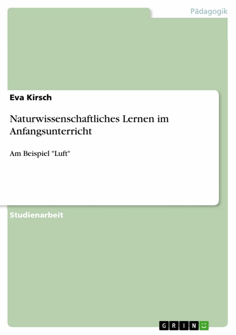 Naturwissenschaftliches Lernen im Anfangsunterricht -  Eva Kirsch