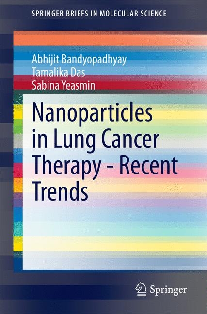 Nanoparticles in Lung Cancer Therapy - Recent Trends -  Abhijit Bandyopadhyay,  Tamalika Das,  Sabina Yeasmin