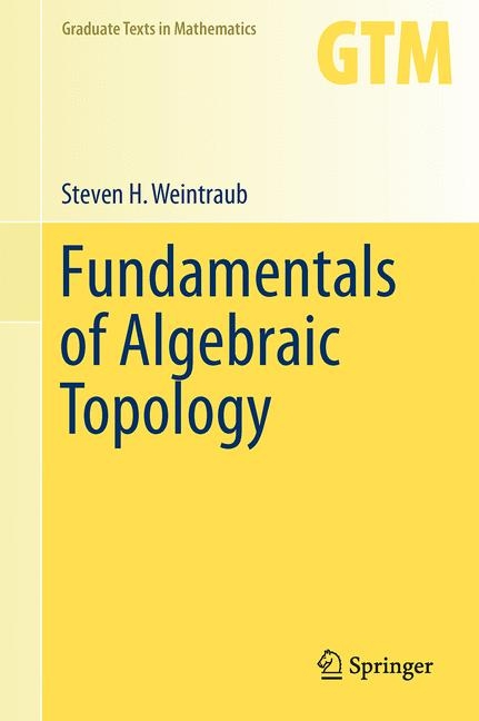 Fundamentals of Algebraic Topology - Steven Weintraub