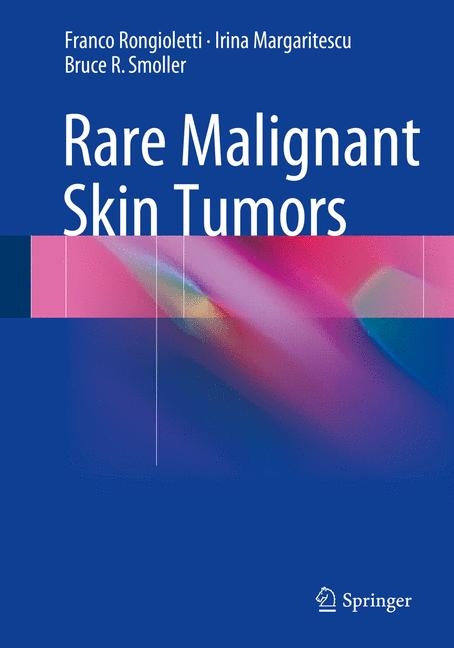 Rare Malignant Skin Tumors - Franco Rongioletti, Irina Margaritescu, Bruce R Smoller