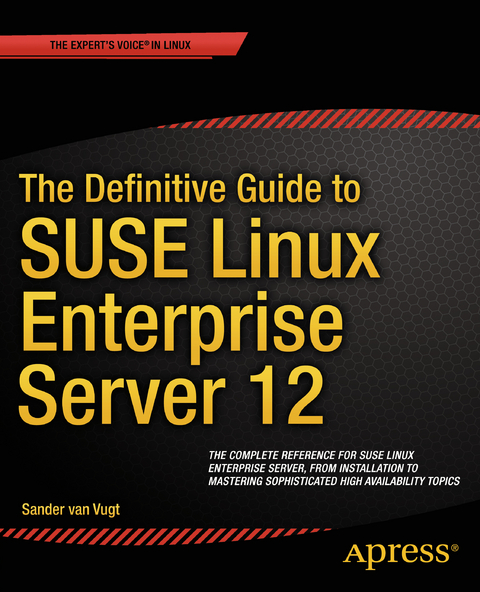 The Definitive Guide to SUSE Linux Enterprise Server 12 - Sander van Vugt