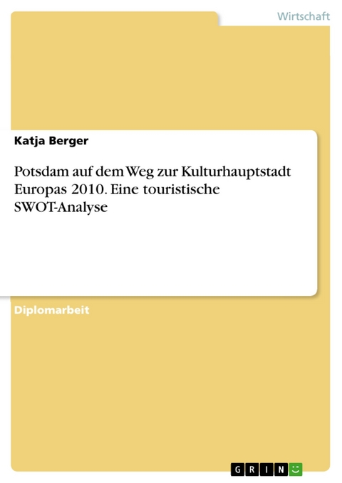 Potsdam auf dem Weg zur Kulturhauptstadt Europas 2010. Eine touristische SWOT-Analyse -  Katja Berger