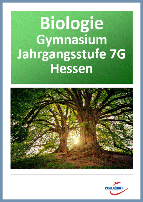 Biologie Gymnasium Hessen 7. Klasse - digitales Buch für die Schule, anpassbar auf jedes Niveau -  Park Körner GmbH