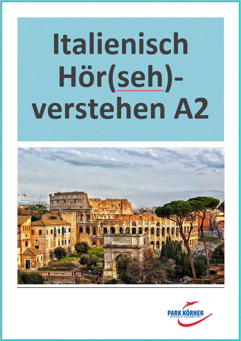 Italienisch Hör(seh)verstehen A2 (inkl. Videos und Audios) - digitales Buch für die Schule, anpassbar auf jedes Niveau -  Park Körner GmbH