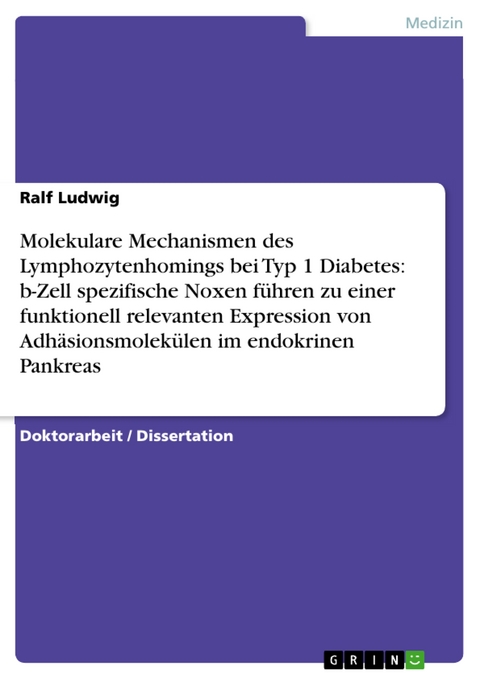 Molekulare Mechanismen des Lymphozytenhomings bei Typ 1 Diabetes: b-Zell spezifische Noxen führen zu einer funktionell relevanten Expression von  Adhäsionsmolekülen im endokrinen Pankreas - Ralf Ludwig