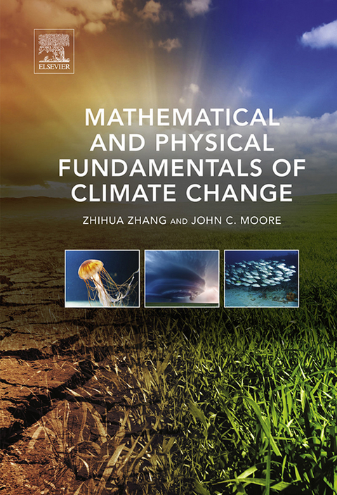 Mathematical and Physical Fundamentals of Climate Change -  John C. Moore,  Zhihua Zhang