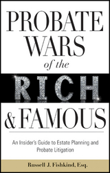 Probate Wars of the Rich and Famous - Russell J. Fishkind