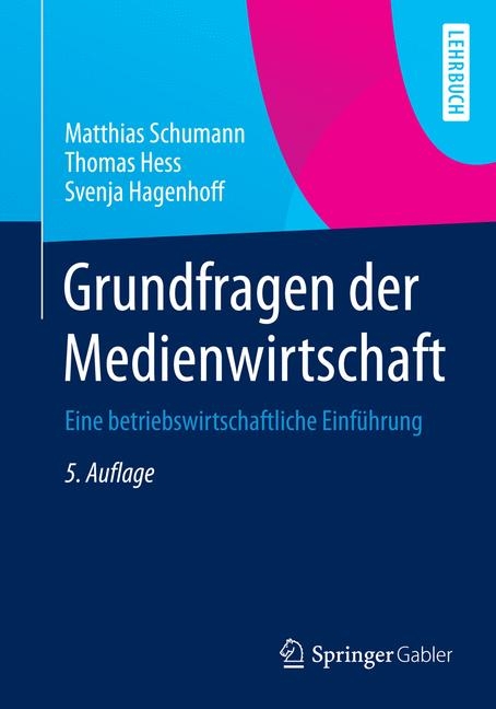 Grundfragen der Medienwirtschaft - Matthias Schumann, Thomas Hess, Svenja Hagenhoff