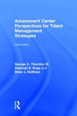 Assessment Center Perspectives for Talent Management Strategies -  Brian J. Hoffman,  George C. Thornton III,  Deborah E. Rupp