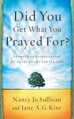 Did You Get What You Prayed For? -  Jane Kise,  Nancy Jo Sullivan