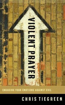 Violent Prayer -  Chris Tiegreen