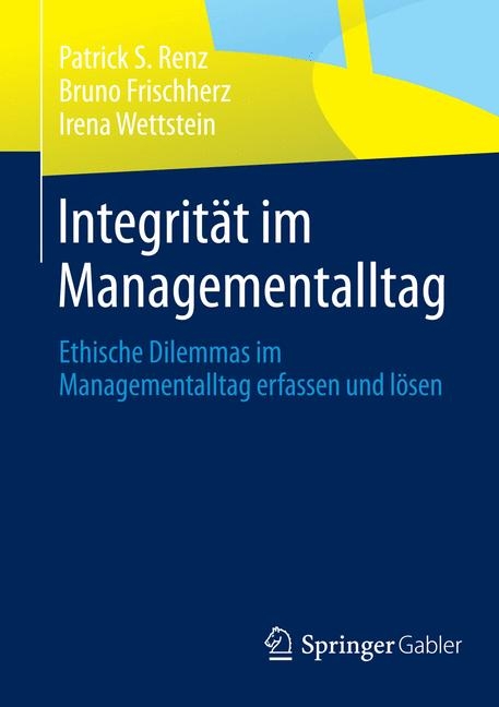 Integrität im Managementalltag - Patrick S. Renz, Bruno Frischherz, Irena Wettstein