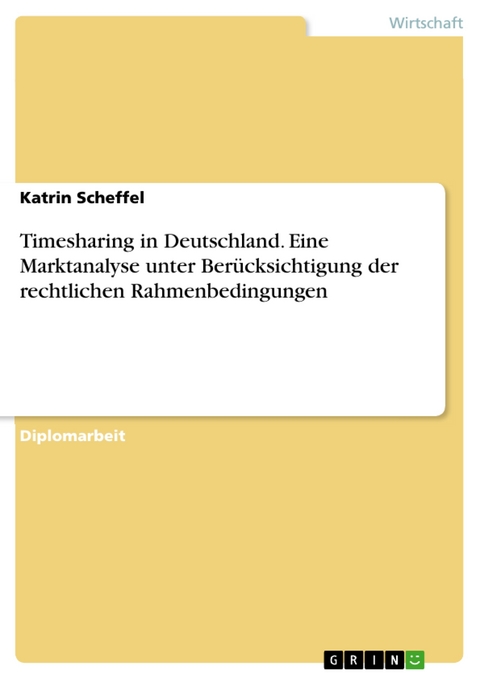 Timesharing in Deutschland. Eine Marktanalyse unter Berücksichtigung der rechtlichen Rahmenbedingungen -  Katrin Scheffel