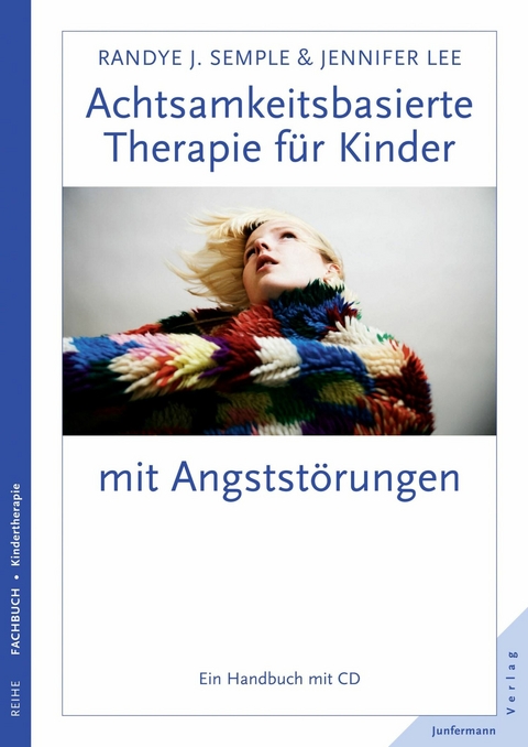 Achtsamkeitsbasierte Therapie für Kinder mit Angststörung - Randye J. Semple, Jennifer Lee