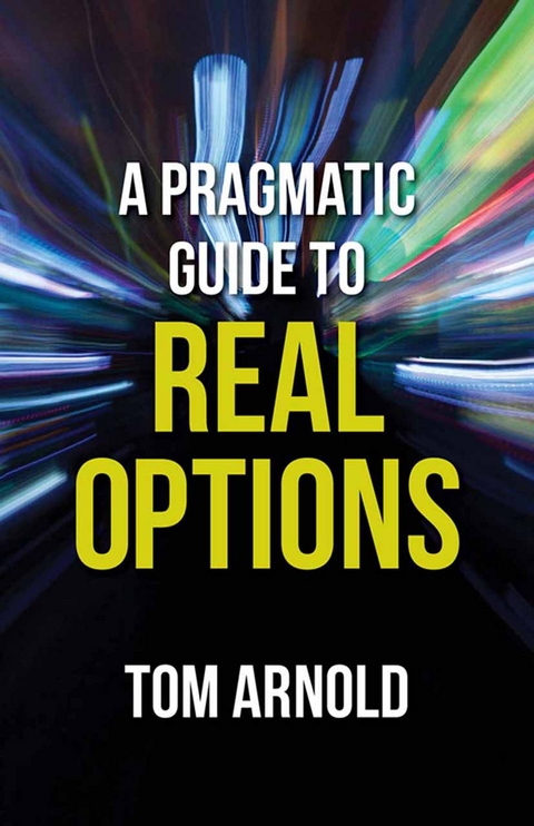 A Pragmatic Guide to Real Options - T. Arnold