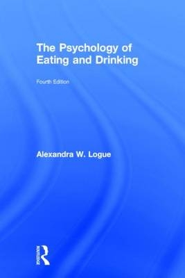 Psychology of Eating and Drinking -  Alexandra W. Logue