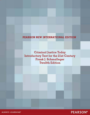 Criminal Justice Today: An Introductory Text for the 21st Century -  Frank Schmalleger