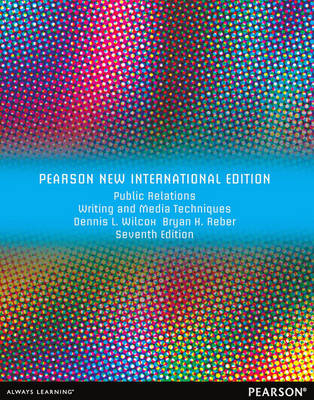 Public Relations Writing and Media Techniques -  Bryan H. Reber,  Dennis L. Wilcox