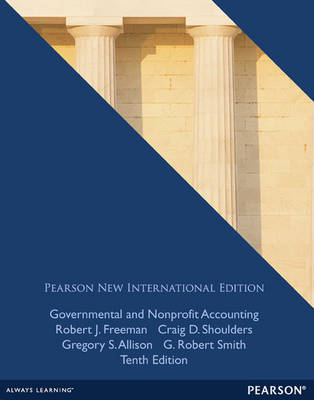 Governmental and Nonprofit Accounting -  Gregory S. Allison,  Robert J. Freeman,  G. Robert Smith Jr.,  Craig D. Shoulders