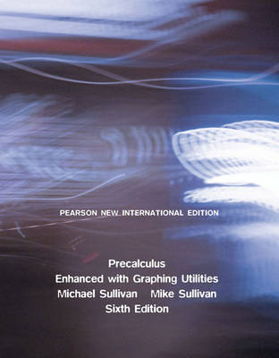 Precalculus Enhanced with Graphing Utilities: Pearson New International Edition PDF eBook -  Michael Sullivan