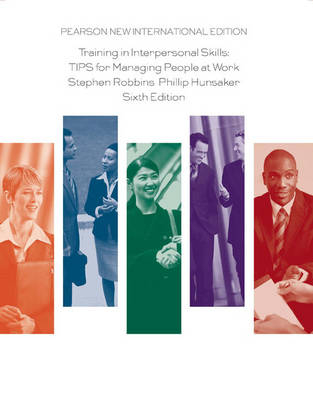 Training in Interpersonal Skills: TIPS for Managing People at Work -  Philip L. Hunsaker,  Stephen P. Robbins