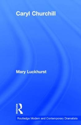 Caryl Churchill -  Mary Luckhurst