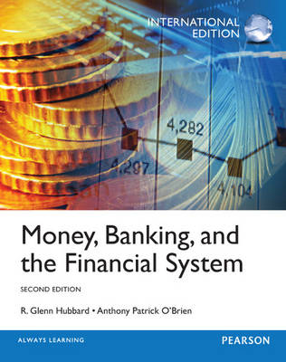 Money, Banking and the Financial System -  Glenn Hubbard,  Anthony Patrick O'Brien