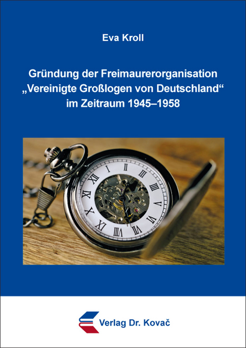 Gründung der Freimaurerorganisation „Vereinigte Großlogen von Deutschland“ im Zeitraum 1945–1958 - Eva Kroll