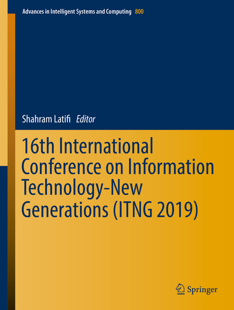 16th International Conference on Information Technology-New Generations (ITNG 2019) - 