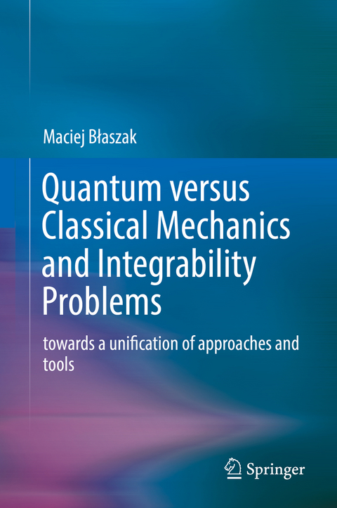 Quantum versus Classical Mechanics and Integrability Problems - Maciej Błaszak