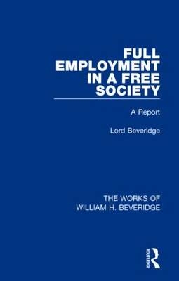 Full Employment in a Free Society (Works of William H. Beveridge) -  William H. Beveridge