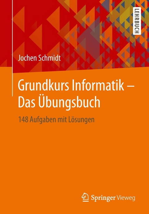 Grundkurs Informatik – Das Übungsbuch - Jochen Schmidt