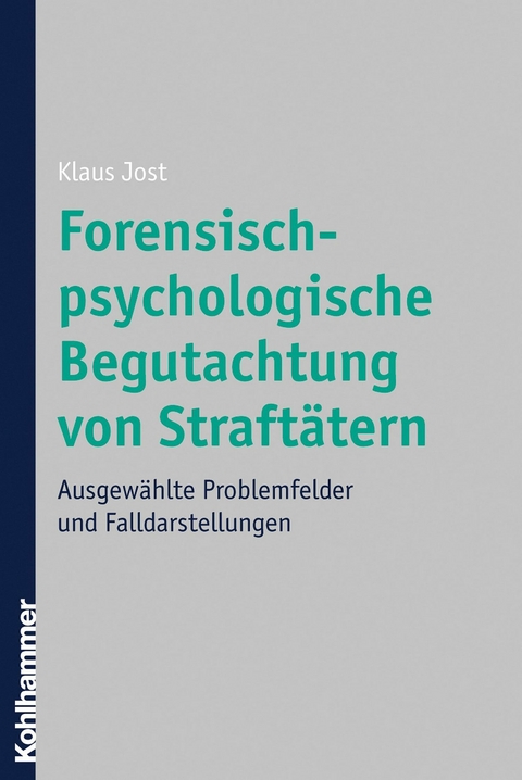 Forensisch-psychologische Begutachtung von Straftätern - Klaus Jost