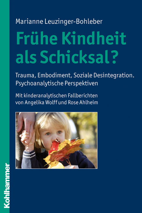 Frühe Kindheit als Schicksal? - Marianne Leuzinger-Bohleber