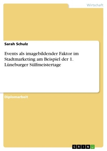 Events als imagebildender Faktor im Stadtmarketing am Beispiel der 1. Lüneburger Sülfmeistertage -  Sarah Schulz