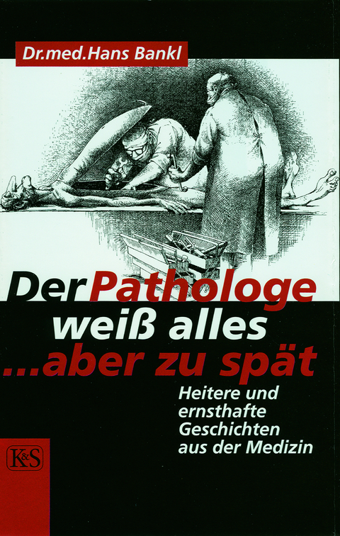 Der Pathologe weiß alles … aber zu spät - Hans Bankl