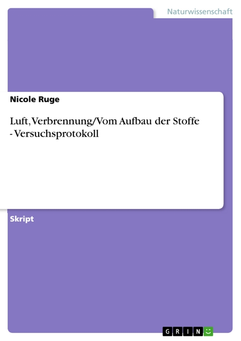 Luft, Verbrennung/Vom Aufbau der Stoffe - Versuchsprotokoll - Nicole Ruge