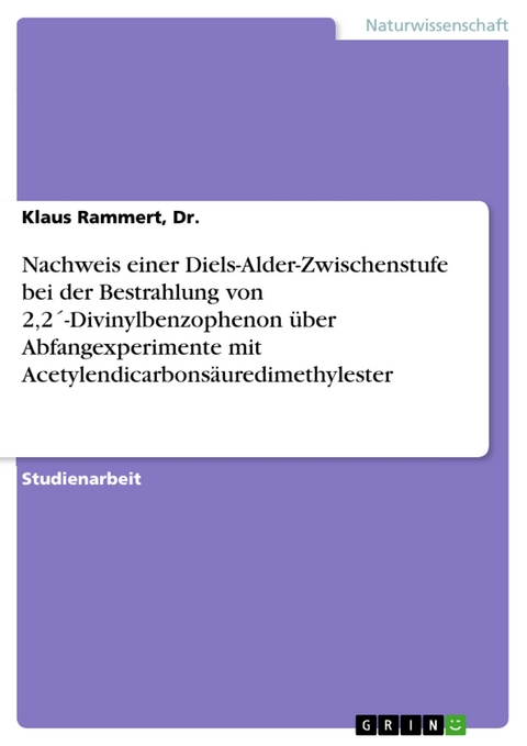 Nachweis einer Diels-Alder-Zwischenstufe bei der Bestrahlung von 2,2´-Divinylbenzophenon über Abfangexperimente mit Acetylendicarbonsäuredimethylester - Dr. Rammert  Klaus