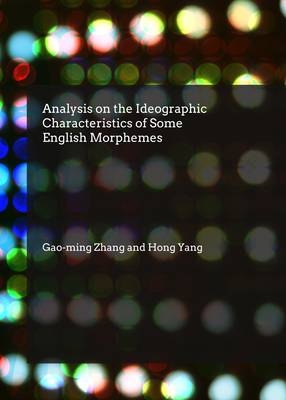 Analysis on the Ideographic Characteristics of Some English Morphemes -  Hong Yang,  Gao-ming Zhang