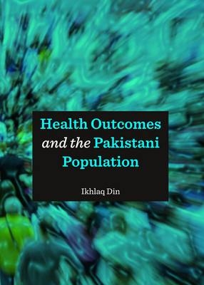 Health Outcomes and the Pakistani Population -  Ikhlaq Din