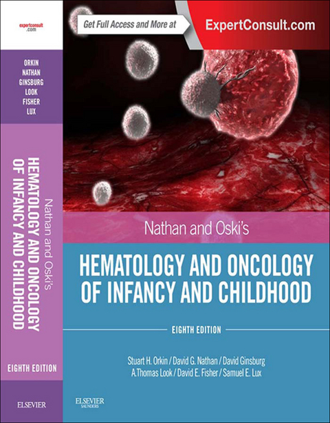 Nathan and Oski's Hematology and Oncology of Infancy and Childhood E-Book -  David E. Fisher,  David Ginsburg,  A. Thomas Look,  Samuel Lux,  David G. Nathan,  Stuart H. Orkin