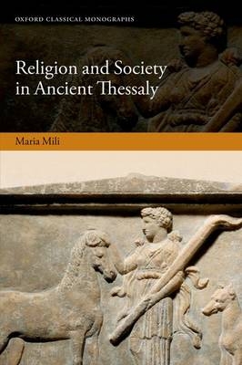 Religion and Society in Ancient Thessaly -  Maria Mili