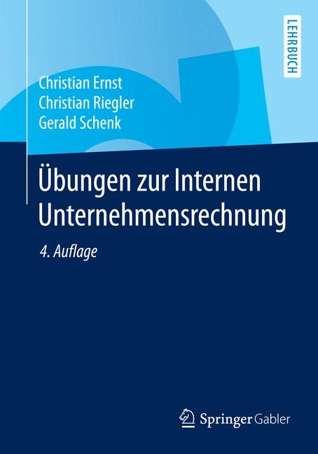 Übungen zur Internen Unternehmensrechnung - Christian Ernst, Christian Riegler, Gerald Schenk