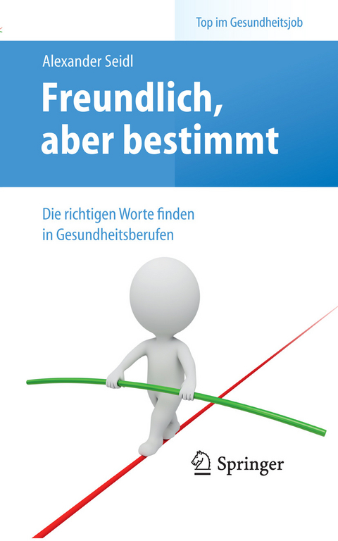 Freundlich, aber bestimmt – Die richtigen Worte finden in Gesundheitsberufen - Alexander Seidl