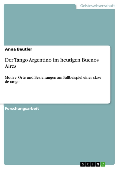 Der Tango Argentino im heutigen Buenos Aires - Anna Beutler